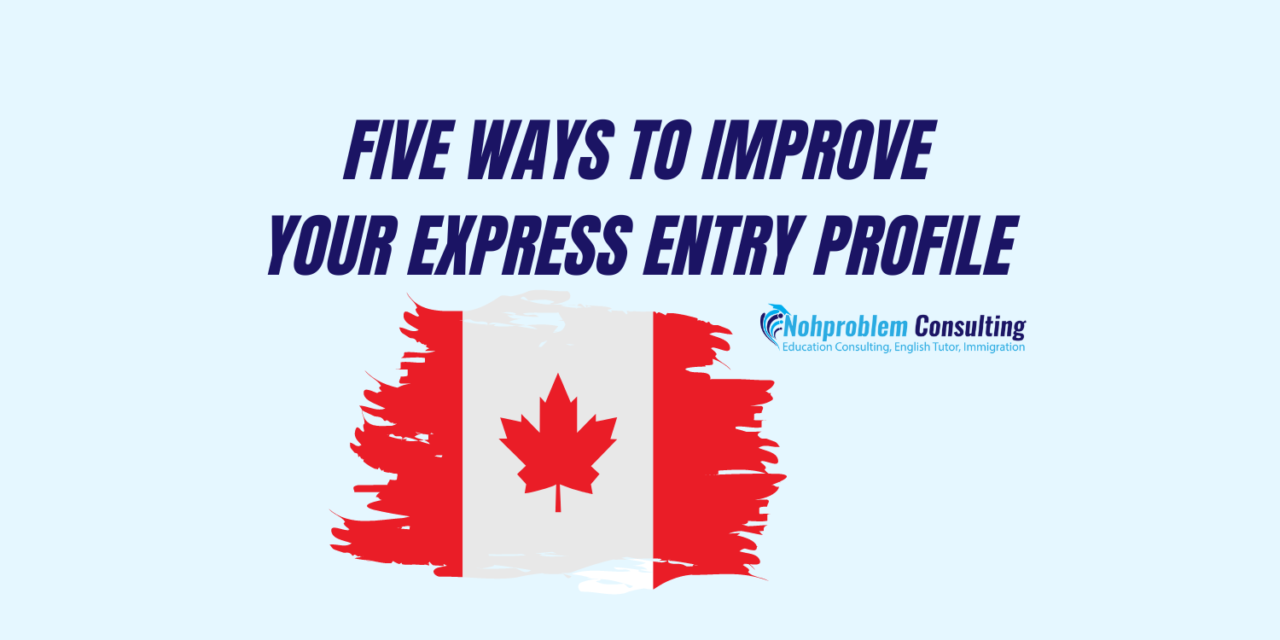 Five Ways on How to Improve Your Express Entry Profile