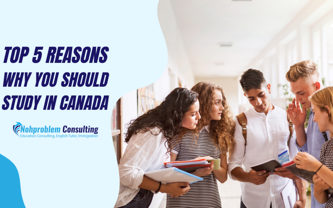 Top 5 Reasons Why You Should Study in Canada