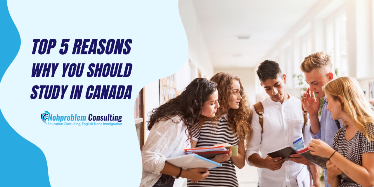 Top 5 Reasons Why You Should Study in Canada